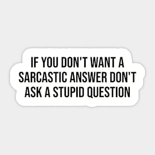 If you don't want a sarcastic answer Sticker
